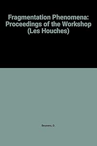 Proceedings of the Workshop Fragmentation Phenomena: Les Houches 12-17 April 1993 by D. Beysens