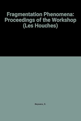 Proceedings of the Workshop Fragmentation Phenomena: Les Houches 12-17 April 1993