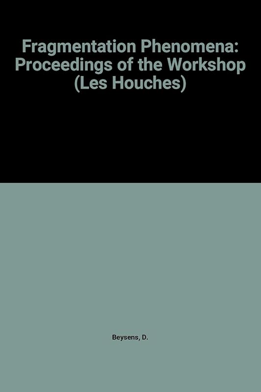 Proceedings of the Workshop Fragmentation Phenomena: Les Houches 12-17 April 1993 by D. Beysens