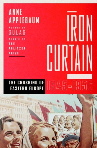 Iron Curtain: The Crushing of Eastern Europe, 1944-1956 by Anne Applebaum
