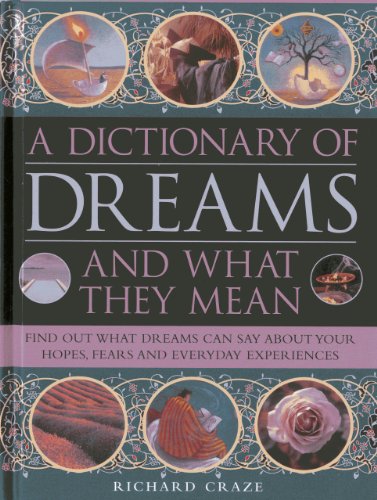 A Dictionary of Dreams and What They Mean: Find Out What Dreams Can Say About Your Hopes, Fears and Everyday Experiences by Richard Craze