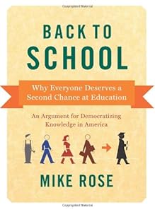 Back to School: Why Everyone Deserves A Second Chance at Education by Mike Rose