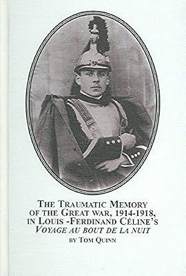 The Traumatic Memory of the Great War, 1914-1918, in Louis-Ferdinand Celine's Voyage au bout de la nuit (Studies in French Literature)