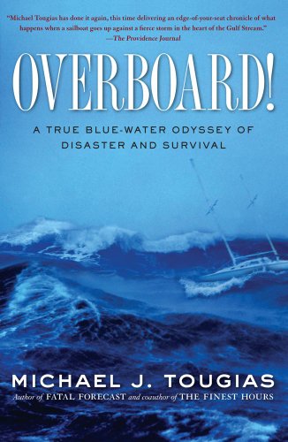 Overboard!: A True Blue-water Odyssey of Disaster and Survival by Michael J. Tougias