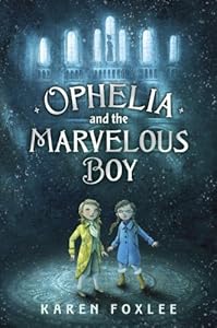 Ophelia and the Marvelous Boy by Karen Foxlee