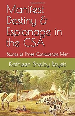 Manifest Destiny & Espionage in the CSA: Stories of Three Confederate Men
