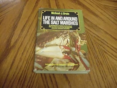 Life In and Around the Salt Marshes;: A handbook of plant and animal life in and around the temperate Atlantic coastal marshes,
