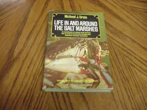 Life In and Around the Salt Marshes;: A handbook of plant and animal life in and around the temperate Atlantic coastal marshes, by Michael J Ursin