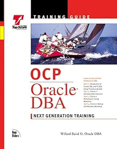 Ocp Training Guide: Oracle Dba by Willard Baird