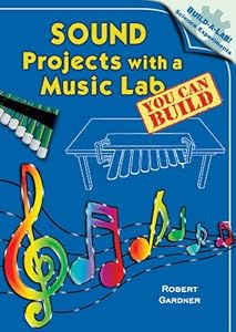 Sound Projects with a Music Lab You Can Build (Build-A-Lab! Science Experiments)