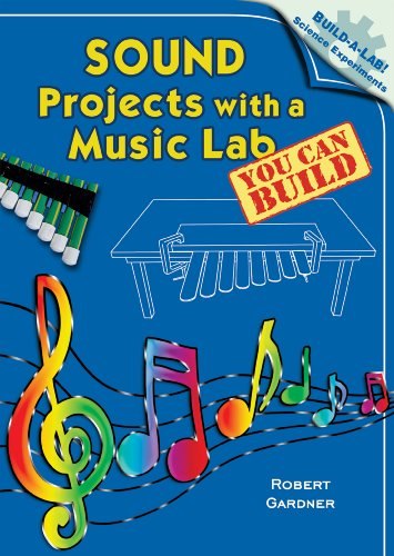 Sound Projects with a Music Lab You Can Build (Build-A-Lab! Science Experiments) by Robert Gardner
