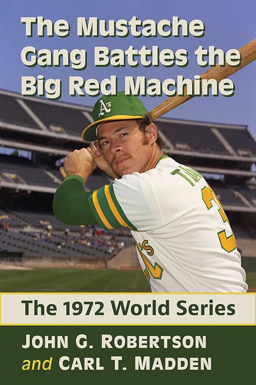 The Mustache Gang Battles the Big Red Machine: The 1972 World Series by John G. Robertson