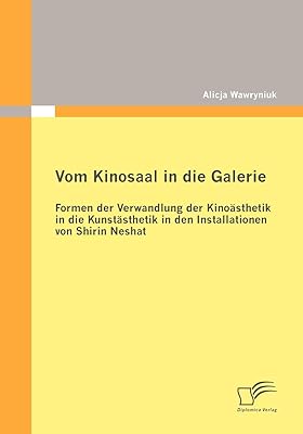 Vom Kinosaal in die Galerie: Formen der Verwandlung der Kinoästhetik in die Kunstästhetik in den Installationen von Shirin Neshat (German Edition)