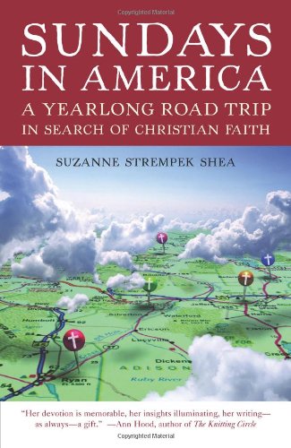 Sundays in America: A Yearlong Road Trip in Search of Christian Faith by Suzanne Strempek Shea
