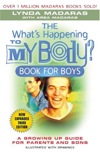 What's Happening to My Body? Book for Boys: The New Growing-Up Guide for Parents and Sons, Third Edition by Lynda Madaras