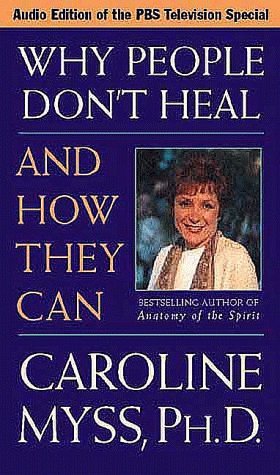 Why People Don't Heal and How They Can by Caroline Myss