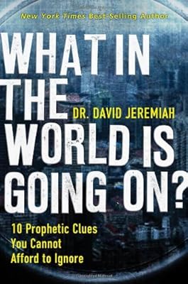 What In the World Is Going On?: 10 Prophetic Clues You Cannot Afford to Ignore