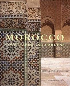 Morocco: Courtyards and Gardens by Achva Benzinberg Stein