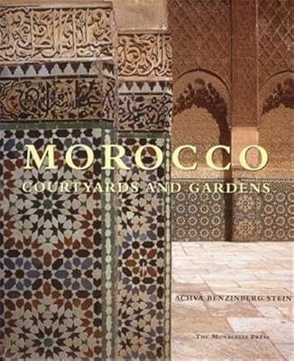 Morocco: Courtyards and Gardens