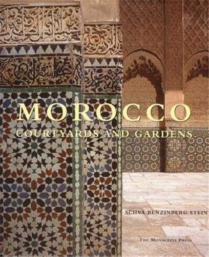 Morocco: Courtyards and Gardens by Achva Benzinberg Stein