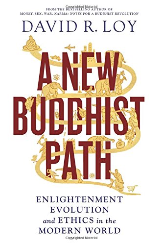 A New Buddhist Path: Enlightenment, Evolution, and Ethics in the Modern World by David R. Loy