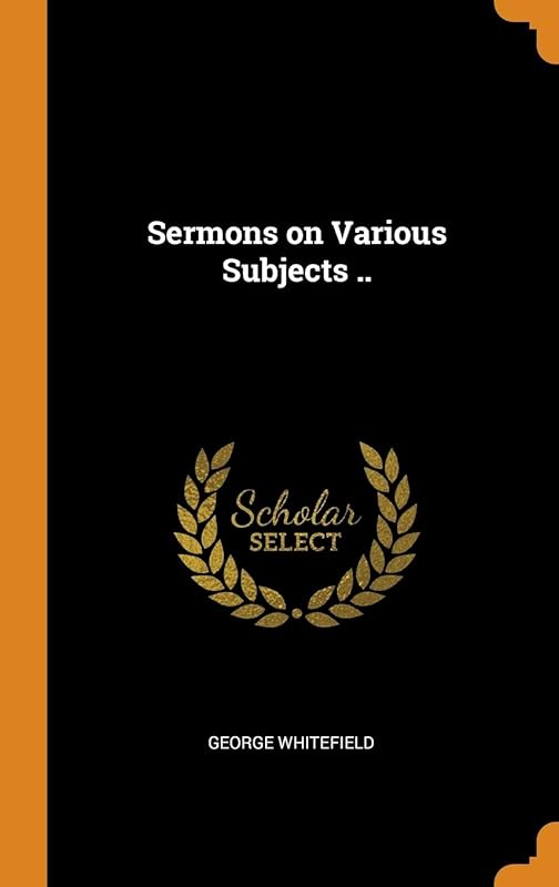 Sermons on Various Subjects .. by George Whitefield
