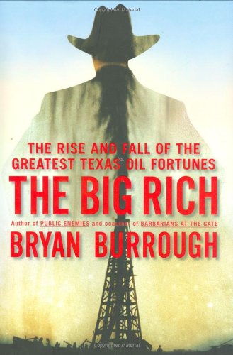 The Big Rich: The Rise and Fall of the Greatest Texas Oil Fortunes by Bryan Burrough