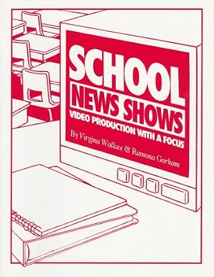 School News Shows: Video Production With a Focus (Professional Growth Series)