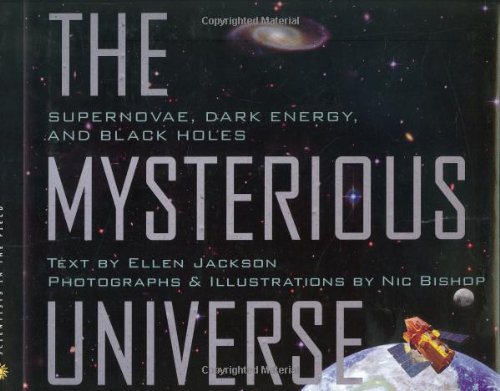 Mysterious Universe: Supernovae, Dark Energy, and Black Holes (Scientists in the Field Series) by Ellen Jackson