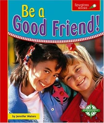 Be a Good Friend! (Spyglass Books)
