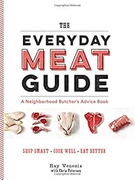 The Everyday Meat Guide: A Neighborhood Butcher's Advice Book
