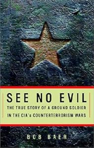 See No Evil: The True Story of a Ground Soldier in the Cia's War on Terrorism