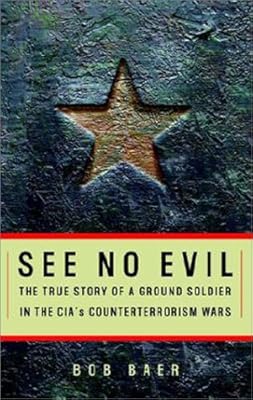 See No Evil: The True Story of a Ground Soldier in the Cia's War on Terrorism