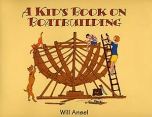 A Kid's Book on Boatbuilding (Woodenboat Books) by Will Ansel