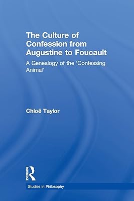 The Culture of Confession from Augustine to Foucault: A Genealogy of the 'Confessing Animal' (Studies in Philosophy)