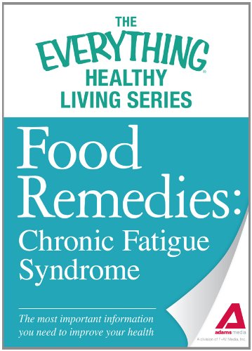 Food Remedies - Chronic Fatigue Syndrome: The most important information you need to improve your health by Adams Media