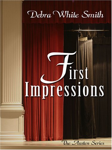 First Impressions (The Austen Series, Book 1) by Debra White Smith
