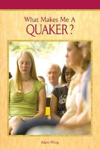 What Makes Me a Quaker? by Adam Woog
