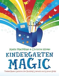 Kindergarten Magic: Theme-Based Lessons for Building Literacy and Library Skills