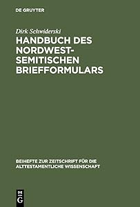 Handbuch des nordwestsemitischen Briefformulars: Ein Beitrag zur Echtheitsfrage der aramäischen Briefe des Esrabuches (Beihefte zur Zeitschrift für ... Wissenschaft, 295) (German Edition) by Dirk Schwiderski