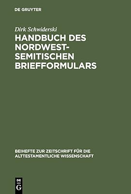 Handbuch des nordwestsemitischen Briefformulars: Ein Beitrag zur Echtheitsfrage der aramäischen Briefe des Esrabuches (Beihefte zur Zeitschrift für ... Wissenschaft, 295) (German Edition)