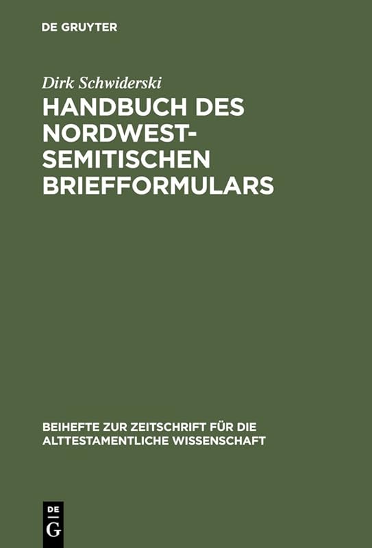 Handbuch des nordwestsemitischen Briefformulars: Ein Beitrag zur Echtheitsfrage der aramäischen Briefe des Esrabuches (Beihefte zur Zeitschrift für ... Wissenschaft, 295) (German Edition) by Dirk Schwiderski
