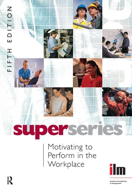 Motivating to Perform in the Workplace (Institute of Learning & Management Super Series) by David Institute of Leadership & Management