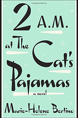 2 A.M. at The Cat's Pajamas by Marie-Helene Bertino