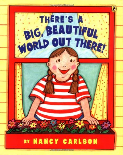 There's a Big, Beautiful World Out There! by Nancy Carlson