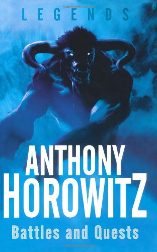 Legends: Battles and Quests by Anthony Horowitz