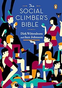 The Social Climber's Bible: A Book of Manners, Practical Tips, and Spiritual Advice for the Upwardly Mobile