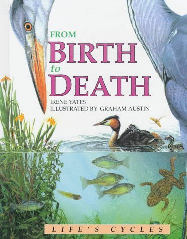 From Birth To Death (Life's Cycles) by Irene Yates