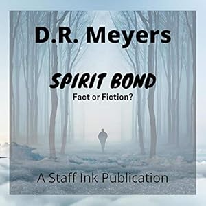 Spirit Bond: Fact or Fiction? by D.R. Meyers