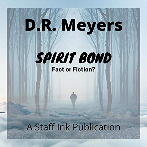 Spirit Bond: Fact or Fiction? by D.R. Meyers